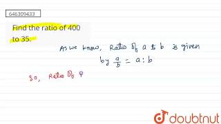 Find the ratio of 400 to 35  CLASS 6  RATIO AND PROPORTION  MATHS  Doubtnut [upl. by Nonohcle]