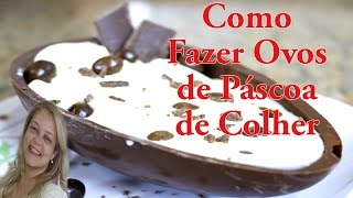 Ovos de Páscoa  Como Fazer Ovos de Páscoa de Colher  Papo de Cozinha [upl. by Darla]