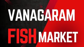 VANAGARAM FISH MARKET tamilnadu tamilvlogs [upl. by Enilemme]