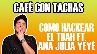 Café con tachas E19 Como Hackear el TDAH con Ana Julia Yeyé [upl. by Eanore865]