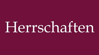 How to Pronounce Herrschaften Lordships Correctly in German [upl. by Pulchi]