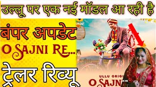 O sajni re Trailer review New Model Coming [upl. by Tierza]