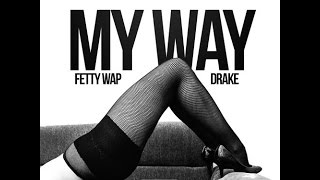 Fetty Wap Ft Drake My Way Remix [upl. by Annmaria]