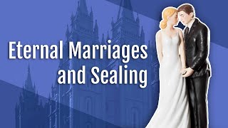 Eternal Marriages and Sealing [upl. by Adnaram377]