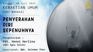 Kebaktian Dwibahasa 30 Juni 2024  Penyerahan Diri Sepenuhnya  Pdt Henni Herlina [upl. by Alviani]