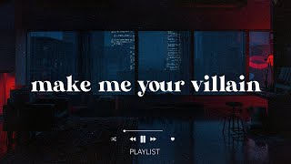 alright make me your villain 🖤 part 6  villain playlist [upl. by Harilda]