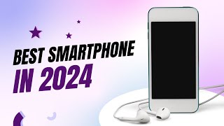 Top Smartphone in 2024  Best Smartphone 2024  Best Android Phones 2024  The BEST Smartphone [upl. by Dorothea377]