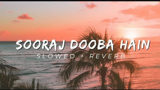 Sooraj Dooba Hain   Slowed  Reverb  Lyrics  Use Headphones 🎧🎧 [upl. by Eiznik720]