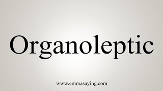 How To Say Organoleptic [upl. by Talie]