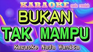 BUKAN TAK MAMPU  Karaoke Nada Wanita ll MIRNAWATI [upl. by Towroy512]