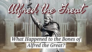 What Happened to the Bones of Alfred the Great [upl. by Enailil]