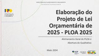 Elaboração do Projeto de Lei Orçamentária de 2025  PLOA 2025 [upl. by Lebyram]