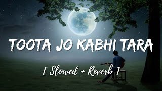 Toota Jo Kabhi Tara Lofi  Slowed And Reverb Song Mind Relax at Night Version [upl. by Keily]