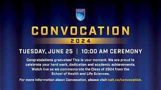 NAIT Convocation 2024 – Tuesday June 25 10 am Ceremony [upl. by Galateah]