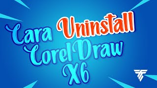 Cara Copot  Uninstall Coreldraw X6  TUTORIAL [upl. by Fendig31]