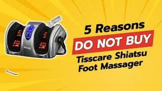 DONT BUY TISSCARE Shiatsu Foot Massager Before Watching This 😱 5 Reasons [upl. by Ayiak82]