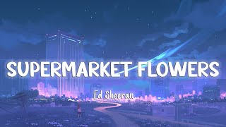 Supermarket Flowers  Ed Sheeran LyricsVietsub [upl. by Marquita]