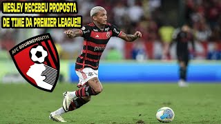 ️️⚽️WESLEY DO FLAMENGO RECEBEU PROPOSTA DO Bournemouth TIME DA PREMIER LEAGUE [upl. by Nnylrefinnej]