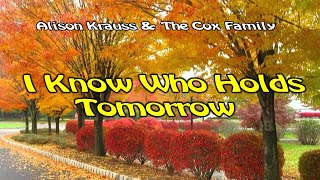 I Know Who Holds Tomorrow  By Alison Krauss amp The Cox Family [upl. by Ecyla]