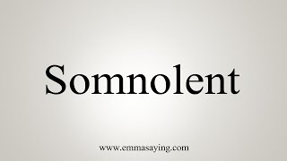 How To Say Somnolent [upl. by Nwatna238]