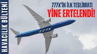 İLK BOEING 777X NE ZAMAN TESLİM EDİLECEK HAVACILIK BÜLTENİ 288 [upl. by Enilasor]