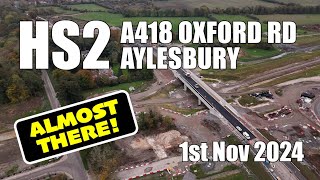 HS2  A418 Oxford Road Aylesbury  ALMOST THERE  1st Nov 2024 [upl. by Nawuj]