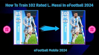 How To Train 102 Rated L Messi In eFootball 2024 [upl. by Girardo]