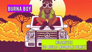 BURNA BOY  KILOMETRE DJ ADILLO Remix  MOOMBAHTON REMIX 2021 [upl. by Rehpotsrihc]