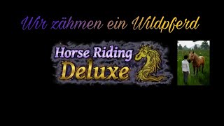 Wir zähmen ein Wildpferd  Horse Riding Deluxe 2 [upl. by Winonah]