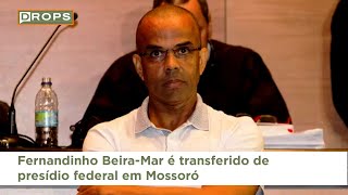 Fernandinho BeiraMar é transferido de presídio federal em Mossoró [upl. by Rurik345]