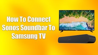 How To Connect Sonos Soundbar To Samsung TV [upl. by Oruhtra271]