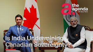 Is India Undermining Canadian Sovereignty  The Agenda [upl. by Tserrof161]