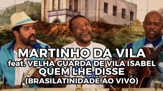 Martinho da Vila feat Velha Guarda de Vila Isabel  Quem lhe disse Brasilatinidade Ao Vivo [upl. by Narih111]