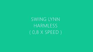 Harmless  Swing Lynn  slowed [upl. by Loesceke394]