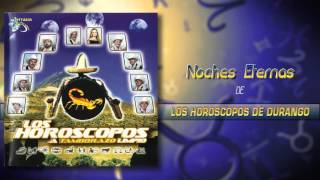 Los Horóscopos De Durango  Noches Eternas Álbum Completo [upl. by Yug721]