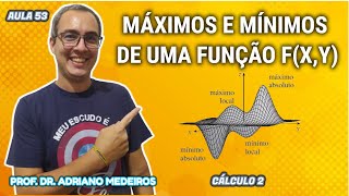 MÁXIMO E MÍNIMOS DE UMA FUNÇÃO FX Y  CÁLCULO 2  AULA 53 [upl. by Tarazi369]