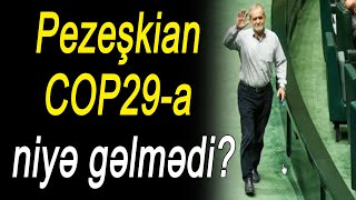 Pezeşkian COP29a niyə gəlmədi [upl. by Amluz304]