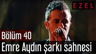 Ezel 40Bölüm Emre Aydın Şarkı Sahnesi [upl. by Wall]