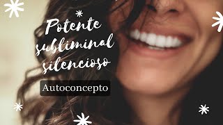 🌸✨AUTOCONCEPTO  Audio SUBLIMINAL potente totalmente silencioso ✨🌸 [upl. by Gradey]