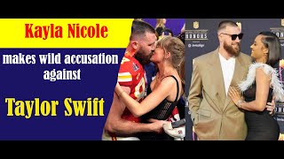 Kayla Nicole makes wild accusation against Taylor Swift [upl. by Arron270]