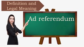 Ad referendum definition and legal meaning [upl. by Renaxela964]