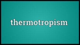 Thermotropism Meaning [upl. by Walrath]