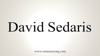 How To Pronounce David Sedaris [upl. by Nikkie]