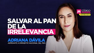 Salvar al PAN de la irrelevancia  Entrevista con Adriana Dávila [upl. by Fini]