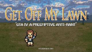 Get Off My Lawn  GTA IV A Preemptive AntiRant [upl. by Nelli]