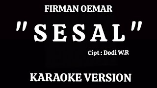 SESAL  FIRMAN OEMAR  KARAOKE VERSION [upl. by Muhcon]