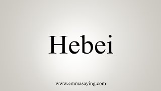 How To Say Hebei [upl. by Aryamoy510]