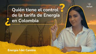 ¿Quién tiene el control de la tarifa de Energía en Colombia [upl. by Ycniuq]