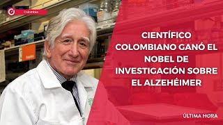 Científico colombiano ganó el Nobel de investigación sobre el alzehéimer [upl. by Sybil]