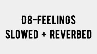 D8  Feelings Slowed  Reverbed [upl. by Rufe710]